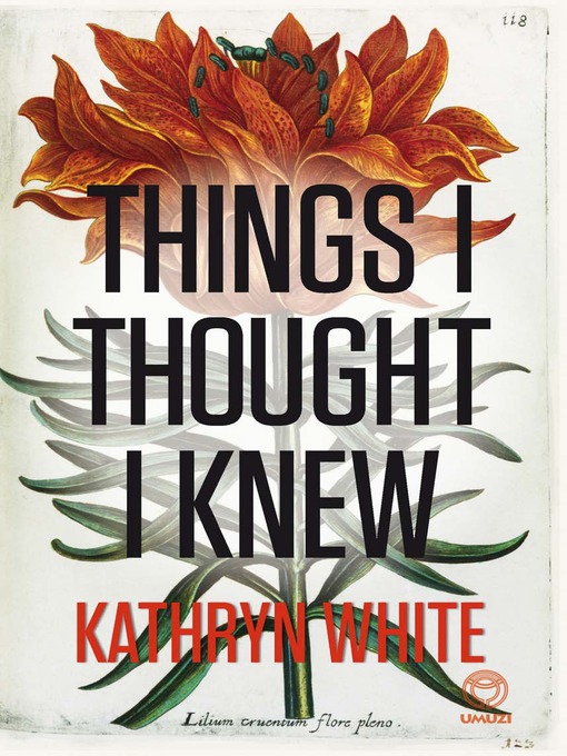 Title details for Things I Thought I Knew by Kathryn White - Available